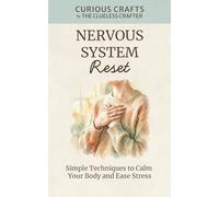 Nervous System Reset: Simple Techniques to Calm Your Body and Ease Stress: Vagus Nerve Exercises, Breathwork & Somatic Techniques for Beginners