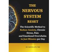 Nervous System Reset: The Scientific Method to Reduce Anxiety, Chronic Stress, Pain and Emotional Overwhelm in Just Minutes per Day