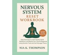 Nervous System Reset Workbook: Daily Exercises to Calm Anxiety, Build Resilience, and Rewire Your Trauma Response Using Somatic Tools and the Polyvagal Theory