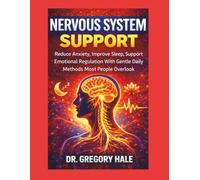 NERVOUS SYSTEM SUPPORT: Reduce Anxiety, Improve Sleep, Support Nervous Regulation With Gentle Daily Methods Most People Overlook