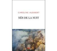 Nés de la nuit Caroline Audibert (Auteur)