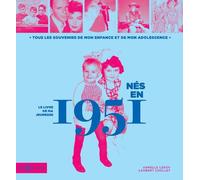 Nés en 1951 - Le livre de ma jeunesse Tous les souvenirs de mon enfance et de mon adolesence - Laurent Chollet - Hors Collection - cartonné - Monographie