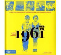 Nés En 1961, Le Livre De Ma Jeunesse - Tous Les Souvenirs De Mon Enfance Et De Mon Adolescence