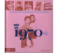 Nés En 1970, Le Livre De Ma Jeunesse - Tous Les Souvenirs De Mon Enfance Et De Mon Adolescence