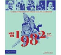 Nés en 1982 - Le livre de ma jeunesse Laurent Chollet (Auteur), Armelle Leroy (Auteur)