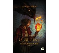 Nés pour mourir - Tome 1 - Les Chevaliers de l'Origine - Nicolas Finck - Du Pantheon Eds - broché - Roman