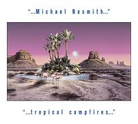 Nesmith, Michael - Tropical Campfires