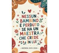 Nessun bambino è perduto se ha un Maestra che crede in lui: Agenda Settimanale Verticale 2025 2026 | Regalo Maestre Fine Anno