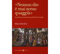 «Nessun dio è mai sceso quaggiù». La polemica anticristiana dei filosofi antichi