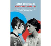 Nessuna come lei. Katherine Mansfield e Virginia Woolf. Storia di un'amicizia