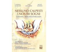 Nessuno calpesti i nostri sogni. I giovani artigiani di bellezza