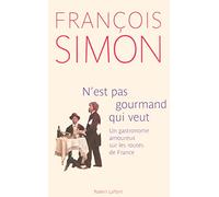 N'est pas gourmand qui veut : Un gastronome amoureux sur les routes de France