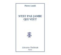 N'est pas jambe qui veut - Pierre Louki - Librairie Theatrale - broché - Théâtre