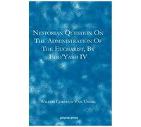 Nestorian Questions On The Administration Of The Eucharist By Isho'yabh Iv