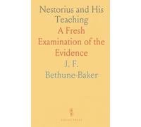 Nestorius and His Teaching: A Fresh Examination of the Evidence