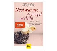 Nestwärme, die Flügel verleiht: Halt geben und Freiheit schenken - wie wir erziehen, ohne zu erziehen