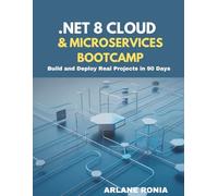 .NET 8 Cloud & Microservices Bootcamp: Build and Deploy Real Projects in 90 Days: Hands-On Projects with Docker, Kubernetes, and Azure for Scalable apps