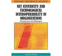Net Centricity and Technological Interoperability in Organizations Supriya Ghosh (Auteur)