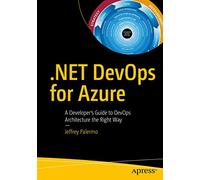 .NET DevOps for Azure: A Developer's Guide to DevOps Architecture the Right Way