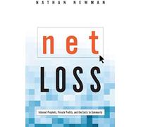 Net Loss: Internet Prophets, Private Profits, And The Costs To Community