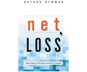 Net Loss: Internet Prophets, Private Profits, And The Costs To Community