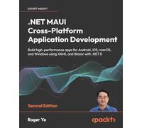 .NET MAUI Cross-Platform Application Development: Build high-performance apps for Android, iOS, macOS, and Windows using XAML and Blazor with .NET 8