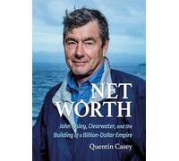 Net Worth: John Risley, Clearwater, and the Building of a Billion-dollar Empire