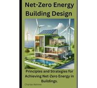 Net-Zero Energy Building Design: Principles and Strategies for Achieving Net-Zero Energy in Buildings.