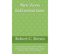 Net-Zero Infrastructure: Decarbonizing Energy, Water, and Urban Systems Through Grid Integration, Climate Resilience, and Governance Reform