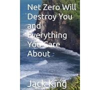 Net Zero Will Destroy You and Everything You Care About