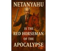 Netanyahu Is the Red Horseman of the Apocalypse