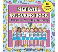 NETBALL COLOURING BOOK: Fun & Creative Activity Book for Girls with 30+ Scenes of Skills and Sportsmanship. Perfect for Ages 4-10