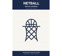 Netball Match Journal: 6x9 Player Stats Notebook | Track Quarter Scores, Goals, Intercepts & Performance | 60 Match Entries for Club, School & Rep Players