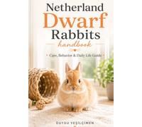 Netherland Dwarf Rabbits Handbook: Care, Behavior & Daily Life Guide