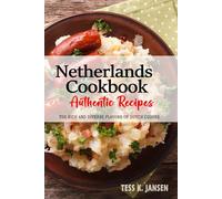 Netherlands Cookbook - Discover the Rich and Diverse Flavors of Dutch Cuisine: The Collection of Traditional and Authentic Recipes from Netherlands Passed Down Through Generations