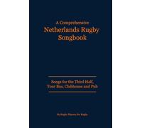 Netherlands Rugby Songbook: Songs for the Third Half, Tour Bus, Clubhouse and Pub