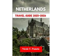 Netherlands Travel Guide 2025-2026: UNVEILING TOP ATTRACTION, LOCAL TIPS AND ESSENTIAL INFORMATION FOR EXPLORING EINDHOVEN, AMSTERDAM, ROTTERDAM AND MORE LIKE A PRO