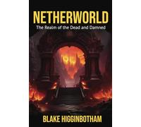 NETHERWORLD: The Realm of the Dead and Damned