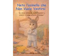 Neto l’asinello che Non Vuole Vestirsi: “La dolce storia della buonanotte in italiano che aiuta i bambini a essere in tempo all’asilo e ovunque”