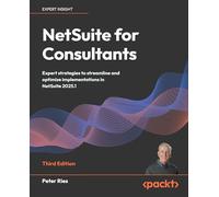 NetSuite for Consultants: Expert strategies to streamline and optimize implementations in NetSuite 2025.1