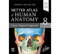 Netter Atlas of Human Anatomy Classic Regional Approach - Netter Frank H. MD - Elsevier Health Sciences Division - Livre en Anglais - Paperback Netter Frank H. MDNetter Frank H. MD (Auteur)