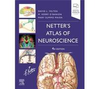 Netters Atlas of Neuroscience by Maida & Mary Summo & Ph.D. Adjunct Professor of Neurobiology & Anatomy & University of Rochester School of Medicine & Roc Felten, David L. (Associate Dean of Clinical 