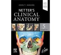 Netters Clinical Anatomy - Hansen John T. Professor Emeritus Neurobiology and Anatomy Associate Dean for Admissions University of Rochester School of Medi Hansen John T. Professor Emeritus Neurobiolog