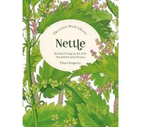 Nettle: Simple Things to Do With the Plants Around You