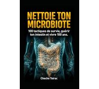 NETTOIE TON MICROBIOTE: 100 tactiques de survie, guérir ton intestin et vivre 100 ans