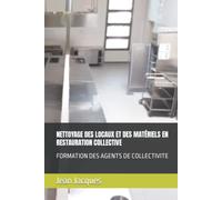 NETTOYAGE DES LOCAUX ET DES MATÉRIELS EN RESTAURATION COLLECTIVE: FORMATION DES AGENTS DE COLLECTIVITE