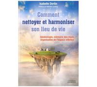 Nettoyer Et Harmoniser Son Lieu De Vie - Géobiologie, Mémoire Des Murs, Organisation De L'espace Intérieur