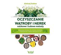 Nettoyer le foie et les reins avec des méthodes scientifiques et populaires - Alexey Sadov (Literatur über Gesundheit auf Polnisch)