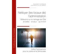 Nettoyer (les locaux de) l'administration Réflexions sur le ménage de l'État et celles - et ceux - qui le font - Julie Arroyo - Inst.francophone Pour La Justice Et Democratie - broché - Etude