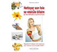 Nettoyer son foie et sa vésicule biliaire par des méthodes à la portée de tous